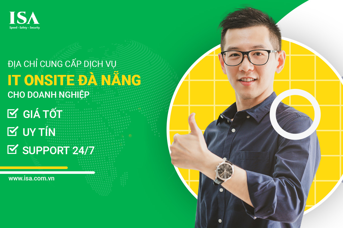 Địa chỉ cung cấp dịch vụ IT Onsite Đà Nẵng cho doanh nghiệp giá tốt, uy tín, support 24/7